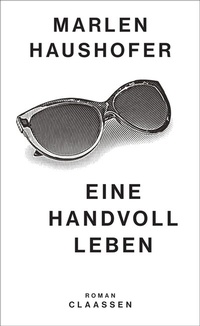 Abbildung von: Eine Handvoll Leben (Marlen Haushofer: Die gesammelten Romane und Erzählungen 1) - Claassen