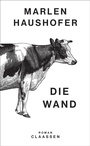 Cover: Die Wand (Marlen Haushofer: Die gesammelten Romane und Erzählungen 3) - Claassen
