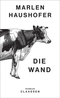 Abbildung von: Die Wand (Marlen Haushofer: Die gesammelten Romane und Erzählungen 3) - Claassen