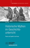 Cover: Historische Mythen im Geschichtsunterricht - Wochenschau Verlag