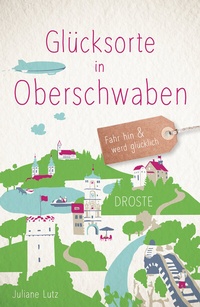 Abbildung von: Glücksorte in Oberschwaben - Droste Verlag