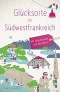 Abbildung von: Glücksorte in Südwestfrankreich - Droste Verlag GmbH