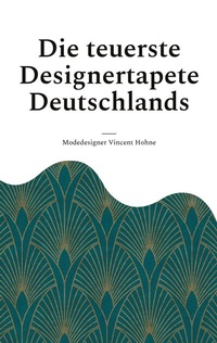 Abbildung von: Die teuerste Designertapete Deutschlands - BoD - Books on Demand
