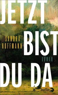 Abbildung von: Jetzt bist du da - Berlin Verlag