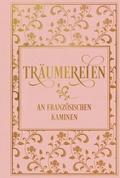 Cover: Tr&auml;umereien an franz&ouml;sischen Kaminen: mit zahlreichen Illustrationen - Nikol