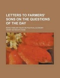 Cover: Letters to Farmers' Sons on the Questions of the Day; Being Familiar Talks on Political Economy - Rarebooksclub.com