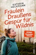 Abbildung von: Fräulein Draußens Gespür für Wildnis - Ullstein Taschenbuchverlag
