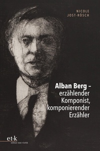 Abbildung von: Alban Berg - erzählender Komponist, komponierender Erzähler - edition text + kritik