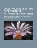 Cover: Vollstandiges Lese- Und Gebetbuch Fur Katholische Christen; Besondere Andachtsubungen Fur Sonn- Und Fest-, Beicht- Und Kommuniontage (2) - Rarebooksclub.com