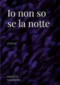 Cover: Io non so se la notte - Lulu Press Inc