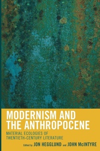Enlarge image Cover: Modernism and the Anthropocene - Lexington Books