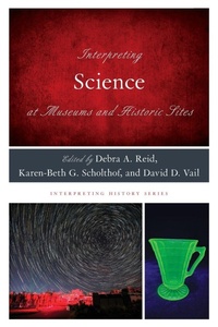 Enlarge image Cover: Interpreting Science at Museums and Historic Sites - Rowman & Littlefield Publishers