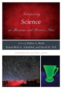 Enlarge image Cover: Interpreting Science at Museums and Historic Sites - Rowman & Littlefield Publishers