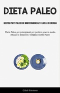 Cover: Dieta Paleo: Gustosi piatti paleo che manterranno alti i livelli di energia - Babelcube Inc.