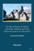 Cover: The Pay Schools of Ireland and their Interface with the National System of  Education - Peter Lang Verlag