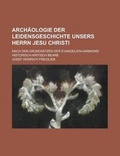 Cover: Archaologie Der Leidensgeschichte Unsers Herrn Jesu Christi; Nach Den Grundsatzen Der Evangelien-Harmonie Historisch-Kritisch Bearb - Rarebooksclub.com