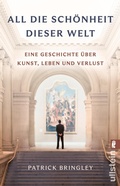 Cover: All die Sch&ouml;nheit dieser Welt - Ullstein eBooks