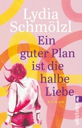 Cover: Ein guter Plan ist die halbe Liebe - Ullstein eBooks