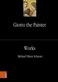Abbildung von: Giotto the Painter. Volume 2: Works - Böhlau Wien