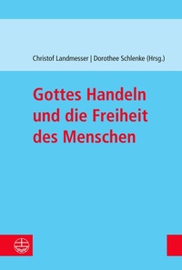 Abbildung von: Gottes Handeln und die Freiheit des Menschen - Evangelische Verlagsanstalt