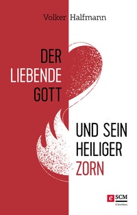 Abbildung von: Der liebende Gott und sein heiliger Zorn - R. Brockhaus