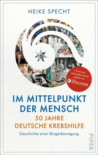 Abbildung von: Im Mittelpunkt der Mensch - 50 Jahre Deutsche Krebshilfe - Piper