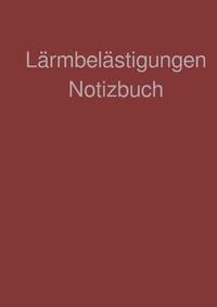 Abbildung von: Lärmbelästigungen Notizbuch - epubli