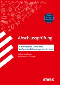 Abbildung von: STARK Kaufleute für Groß- und Außenhandelsmanagement - Abschlussprüfung Teil 2 - Prüfungsvorbereitung - Stark Verlag
