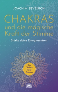Abbildung von: Chakras und die magische Kraft der Stimme - Via Nova