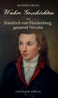 Abbildung von: Wahre Geschichten um Friedrich von Hardenberg, genannt Novalis - Tauchaer Verlag