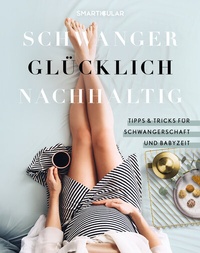 Abbildung von: Schwanger Glücklich Nachhaltig - smarticular
