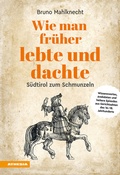 Cover: Wie man fr&uuml;her lebte und dachte - Athesia-Tappeiner Verlag