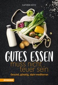 Cover: Gutes Essen muss nicht teuer sein - Athesia-Tappeiner Verlag