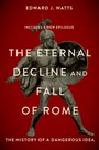 Cover: The Eternal Decline and Fall of Rome - Oxford University Press Inc