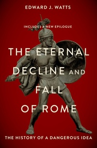 Enlarge image Cover: The Eternal Decline and Fall of Rome - Oxford University Press Inc