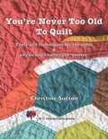 Cover: You're Never Too Old To Quilt - M.C. Sutton