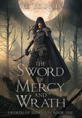 Cover: The Sword of Mercy and Wrath - Nikitas C Koussis