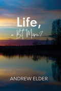 Cover: Life, a Bit More? - Andrew Elder