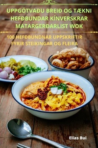 Abbildung von: Uppgoetva?u Brei? Og TAEkni Hef?bundar Kinverskrar Matarger?arlist Wok - Elias Bui