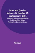 Cover: Notes and Queries, Vol. IV, Number 97, September 6, 1851; A Medium of Inter-communication for Literary Men, Artists, Antiquaries, Genealogists, etc. - ALPHA EDITION