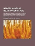 Cover: Nederlandsche Bezittingen in Azie; Amerika En Africa, in Derzelvertoestand En Aangelegenheid Voor Dit Vijk, Wysgeerig, Staatshuishoudkundig En Geograp - Rarebooksclub.com