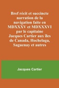 Cover: Bref recit et succincte narration de la navigation faite en MDXXXV et MDXXXVI par le capitaine Jacques Cartier aux iles de Canada, Hochelaga, Saguenay et autres - ALPHA EDITION