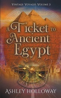 Cover: A Ticket to Ancient Egypt - Ashley Holloway