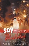 Cover: Spy Beneath the Mistletoe - Christine Glover