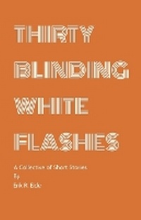 Enlarge image Cover: Thirty Blinding White Flashes - Erik R. Eide