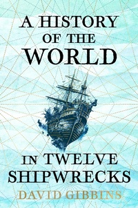 Abbildung von: A History of the World in Twelve Shipwrecks - Weidenfeld and Nicholson