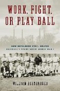 Cover: Work, Fight, or Play Ball - Temple University Press,U.S.