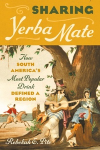 Abbildung von: Sharing Yerba Mate - The University of North Carolina Press
