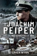 Cover: Joachim Peiper and the Nazi Atrocities of 1944 - Pen & Sword Military