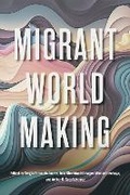Cover: Migrant World Making - Michigan State University Press